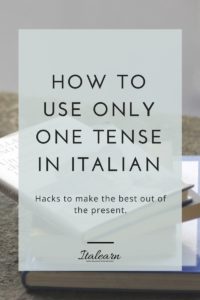 How to use only one tense in Italian_italearn.com