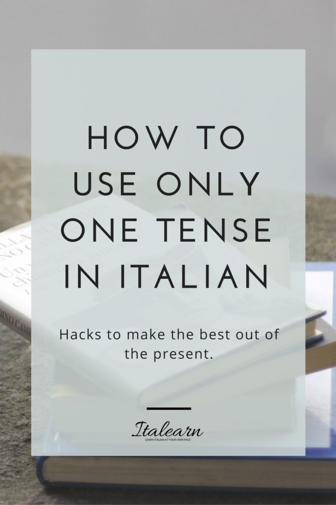 How to use only one tense in Italian_italearn.com