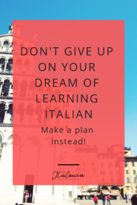 Don't give up on your dream of learning italian - italearn.com