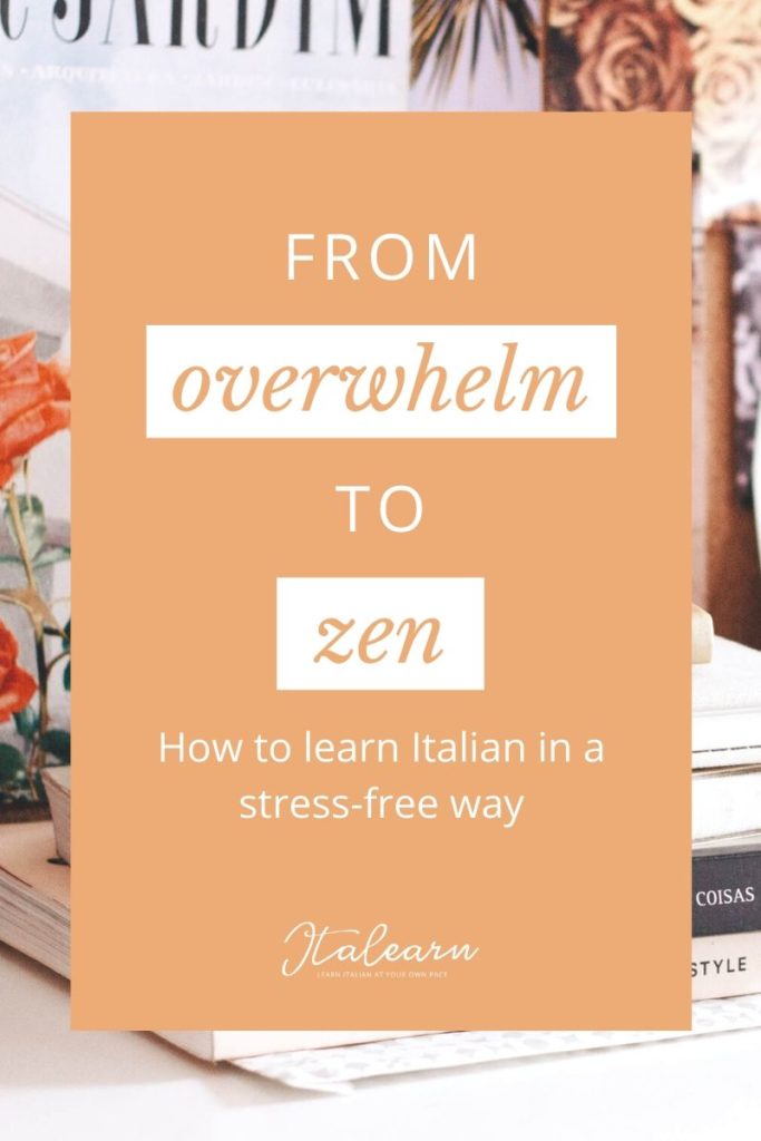 From overwhelm to zen: how to learn Italian in a stress free way - italearn.com