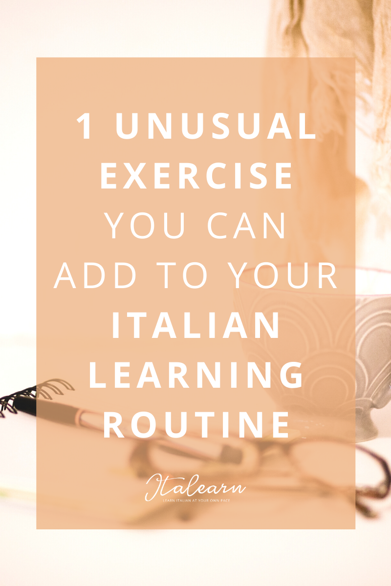 1 unusual exercise you can add to your italian learning routine – italearn.com